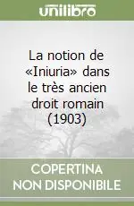 La notion de «Iniuria» dans le très ancien droit romain (1903) Quantità Limitata