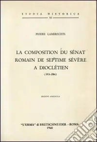 Esclusivo La composition du sénat romain de Septime Sévère à Dioclétien (193-284)