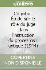 Nuova Collezione Cognitio. Étude sur le rôle du juge dans l‘instruction du proces civil antique (1944)