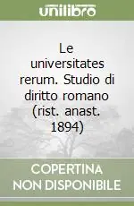 Prezzo Conveniente Le universitates rerum. Studio di diritto romano (rist. anast. 1894)