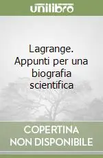 Lagrange. Appunti per una biografia scientifica Reso Gratuito