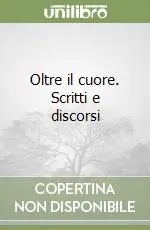 Oltre il cuore. Scritti e discorsi Acquista Ora
