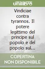 Esclusivo Vindiciae contra tyrannos. Il potere legittimo del principe sul popolo e del popolo sul principe