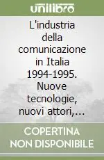 Offerta Del Giorno L‘industria della comunicazione in Italia 1994-1995. Nuove tecnologie, nuovi attori, nuove regole