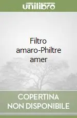 Filtro amaro-Philtre amer Nuova Collezione