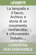 La lampada e il fascio. Archivio e storia di un movimento neofascista il «Movimento Italiano Femminile» Di Tendenza