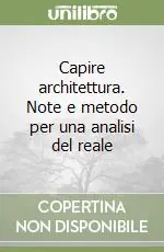 Offerta Del Giorno Capire architettura. Note e metodo per una analisi del reale