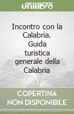 Incontro con la Calabria. Guida turistica generale della Calabria Popolare