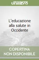 Prezzo Scontato L‘educazione alla salute in Occidente