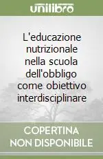Novità L‘educazione nutrizionale nella scuola dell‘obbligo come obiettivo interdisciplinare