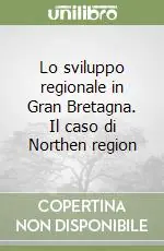 Direttamente Dal Produttore Lo sviluppo regionale in Gran Bretagna. Il caso di Northen region