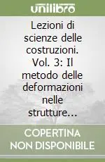 Lezioni di scienze delle costruzioni. Vol. 3 Il metodo delle deformazioni nelle strutture piane Di Tendenza