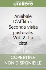 Annibale D‘Afflitto. Seconda visita pastorale. Vol. 2 La città Offerta Speciale