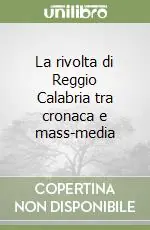 La rivolta di Reggio Calabria tra cronaca e mass-media Subito Disponibile