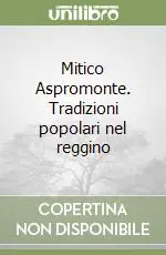 Acquista Ora Mitico Aspromonte. Tradizioni popolari nel reggino