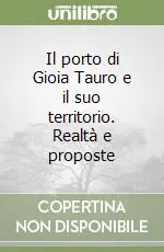 Spedito Oggi Il porto di Gioia Tauro e il suo territorio. Realtà e proposte