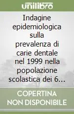 Prezzo Basso Indagine epidemiologica sulla prevalenza di carie dentale nel 1999 nella popolazione scolastica dei 6 e dei 12 anni nel territorio della Locride