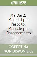 Offerta Speciale Ma Dai 2. Materiali per l‘ascolto. Manuale per l‘insegnamento