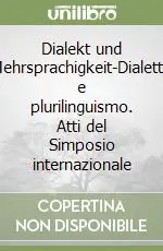 Subito Disponibile Dialekt und Mehrsprachigkeit-Dialetto e plurilinguismo. Atti del Simposio internazionale