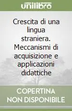 Solo Oggi Crescita di una lingua straniera. Meccanismi di acquisizione e applicazioni didattiche