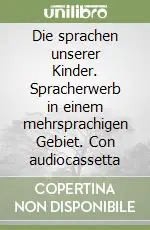 Die sprachen unserer Kinder. Spracherwerb in einem mehrsprachigen Gebiet. Con audiocassetta Nuova Collezione