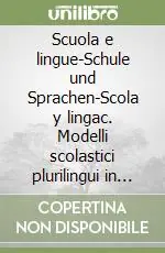 Non Perdere Scuola e lingue-Schule und Sprachen-Scola y lingac. Modelli scolastici plurilingui in Europa