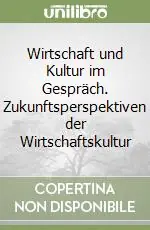 Prezzo Basso Wirtschaft und Kultur im Gespräch. Zukunftsperspektiven der Wirtschaftskultur