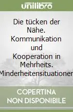 Miglior Prezzo Die tücken der Nähe. Kommunikation und Kooperation in Mehrheits. Minderheitensituationen