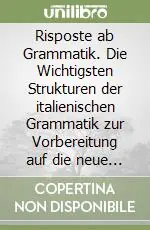 Vendita Finale Risposte ab Grammatik. Die Wichtigsten Strukturen der italienischen Grammatik zur Vorbereitung auf die neue Zweisprachigkeitsprüfung. Per le Scuole