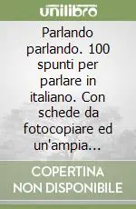 Super Prezzo Parlando parlando. 100 spunti per parlare in italiano. Con schede da fotocopiare ed un‘ampia raccolta di immagini. Libro per lo studente. Per le Scuole