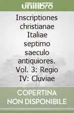 Ultime Pezzi Inscriptiones christianae Italiae septimo saeculo antiquiores. Vol. 3 Regio IV Cluviae