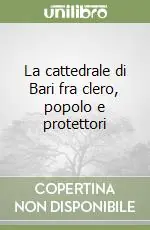 La cattedrale di Bari fra clero, popolo e protettori Compra Online