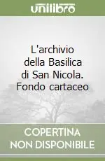Prezzo Basso L‘archivio della Basilica di San Nicola. Fondo cartaceo