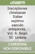 Scelto Dai Clienti Inscriptiones christianae Italiae septimo saeculo antiquiores. Vol. 6 Regio VI Umbria