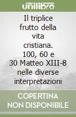 Ordina Subito Il triplice frutto della vita cristiana. 100, 60 e 30 Matteo XIII-8 nelle diverse interpretazioni