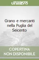Grano e mercanti nella Puglia del Seicento Compra Online