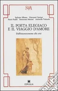 Direttamente Dal Produttore Il poeta elegiaco e il viaggio d‘amore. Dall‘innamoramento alla crisi
