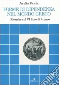Must-Have Forme di dipendenza nel mondo greco. Ricerche sul 6º libro di Ateneo