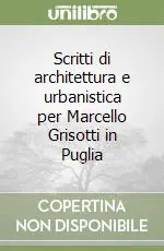 Scritti di architettura e urbanistica per Marcello Grisotti in Puglia Saldi