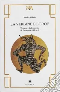 Occasione La vergine e l‘eroe. Temesa e la leggenda di Euthymos di Locri
