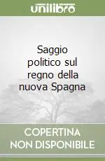 Saggio politico sul regno della nuova Spagna Must-Have