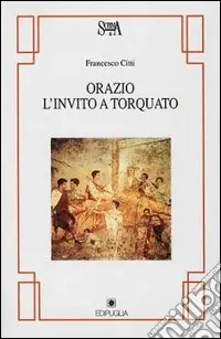 Ordina Subito Orazio. L‘invito a Torquato