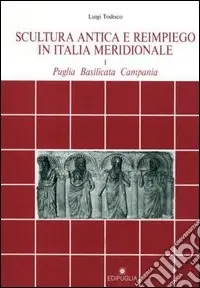 Scultura antica e reimpiego in Italia meridionale (Puglia, Basilicata, Campania) Offerta Lampo