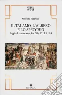Prezzo Ridotto Il talamo, l‘albero e lo specchio (saggio di commento a Stat. Silv. I2, II3, III4)