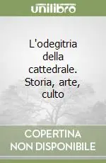 Must-Have L‘odegitria della cattedrale. Storia, arte, culto