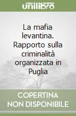Nuovo Arrivo La mafia levantina. Rapporto sulla criminalità organizzata in Puglia