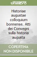 Historiae augustae colloquium bonnense. Atti dei Convegni sulla historia augusta Soddisfatti O Rimborsati