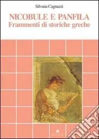 Nicobule e Panfila. Frammenti di storiche greche Prezzo Scontato