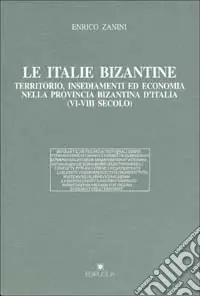 Offerta Le italie bizantine. Territorio, insediamenti ed economia nella provincia bizantina d‘Italia (VI-VIII secolo)