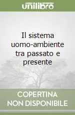 Il sistema uomo-ambiente tra passato e presente Subito Disponibile